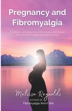 portada Pregnancy and Fibromyalgia: Definitive Edition (en Inglés)