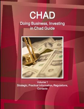 portada Chad: Doing Business, Investing in Chad Guide Volume 1 Strategic, Practical Information, Regulations, Contacts (en Inglés)
