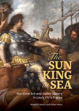 portada The sun King at sea - Maritime art and Galley Slavery in Louis Xiv'S France (en Inglés)