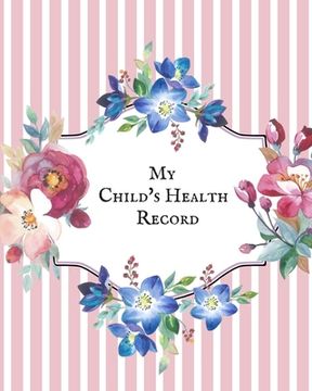 portada My child's Health Record: Child's Medical History To do Book, Baby 's Health keepsake Register & Information Record Log, Treatment Activities Tr (in English)