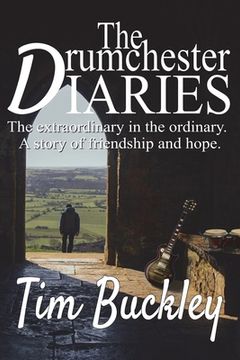 portada The Drumchester Diaries: The extraordinary in the ordinary. A story of friendship and hope (en Inglés)