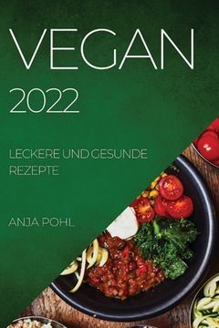 portada Vegan 2022: Leckere Und Gesunde Rezepte (in German)