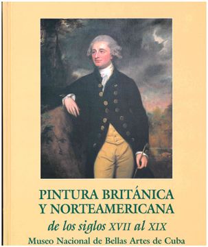 portada Pintura Britanica y Norteamericana de los Siglos Xvii al Xix: Mus eo Nacional de Bellas Artes de Cuba