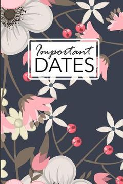 portada Important Dates: Birthday and Anniversary Reminder Book Elegant Floral Cover. (en Inglés)