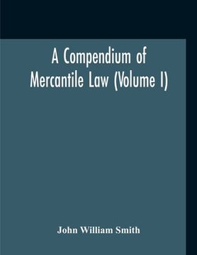portada A Compendium Of Mercantile Law (Volume I)