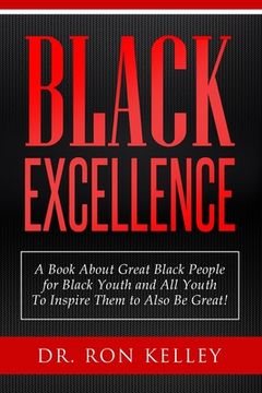 portada Black Excellence: A Book About Great Black People for Black Youth and All Youth to Inspire Them to Also Be Great!