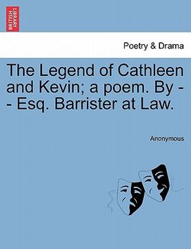 portada the legend of cathleen and kevin; a poem. by - - esq. barrister at law. (en Inglés)