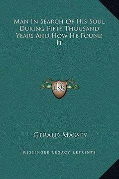 portada man in search of his soul during fifty thousand years and how he found it (en Inglés)