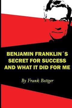 portada Benjamin Franklin's Secret of Success and What It Did for Me (en Inglés)
