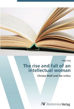 portada The rise and fall of an intellectual woman: Christa Wolf and her critics