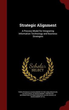 portada Strategic Alignment: A Process Model for Integrating Information Technology and Business Strategies (en Inglés)