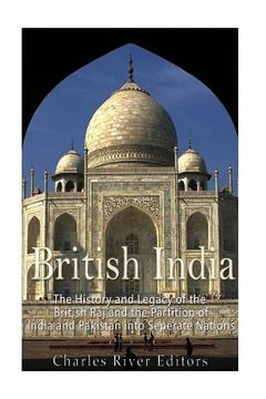 portada British India: The History and Legacy of the British Raj and the Partition of India and Pakistan into Separate Nations (en Inglés)