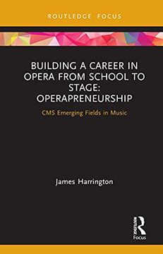 portada Building a Career in Opera From School to Stage: Operapreneurship: Cms Emerging Fields in Music (in English)