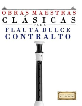 portada Obras Maestras Clásicas Para Flauta Dulce Contralto: Piezas Fáciles de Bach, Beethoven, Brahms, Handel, Haydn, Mozart, Schubert, Tchaikovsky, Vivaldi y Wagner
