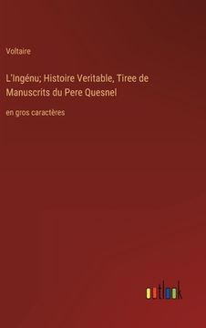 portada L'Ingénu; Histoire Veritable, Tiree de Manuscrits du Pere Quesnel: en gros caractères 