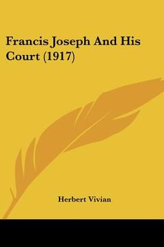 portada francis joseph and his court (1917) (in English)