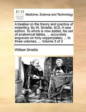 portada a treatise on the theory and practice of midwifery. by w. smellie, m.d. a new edition. to which is now added, his set of anatomical tables, ... accu (en Inglés)