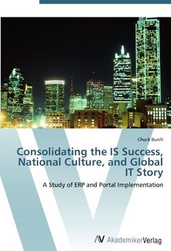 portada Consolidating the IS Success, National Culture, and Global IT Story: A Study of ERP and Portal Implementation