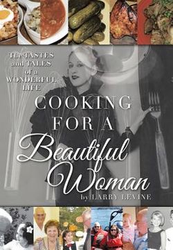 portada Cooking for a Beautiful Woman: The Tastes and Tales of a Wonderful Life (en Inglés)