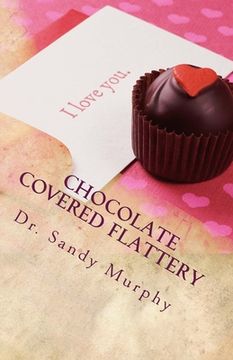 portada Chocolate COVERED Flattery: Seductive Dainties From Soothing Anointed-Tongues