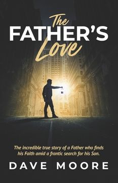 portada The Father's Love: Amid a Frantic Search for His Son, a Father finds His faith (en Inglés)