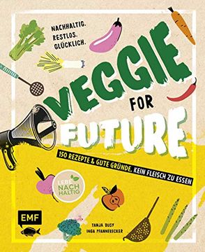 portada Veggie for Future? 150 Rezepte & Gute Gründe, Kein Fleisch zu Essen: Nachhaltig. Restlos. Glücklich. Lebe Nachhaltig! (in German)