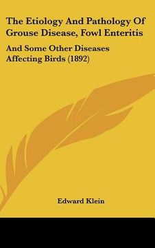 portada the etiology and pathology of grouse disease, fowl enteritis: and some other diseases affecting birds (1892)