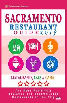 portada Sacramento Restaurant Guide 2019: Best Rated Restaurants in Sacramento, California - 500 Restaurants, Bars and Cafés recommended for Visitors, 2019 (en Inglés)