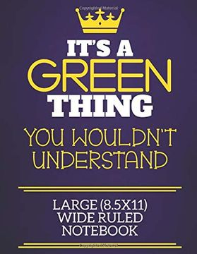 portada It's a Green Thing you Wouldn't Understand Large (8. 5X11) Wide Ruled Not: Show you Care With our Personalised Family Member Books, a Perfect way. Books are Ideal for all the Family to Enjoy. (en Inglés)