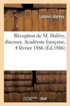 portada Réception de M. Halévy, discours. Académie française, 4 février 1886 (en Francés)