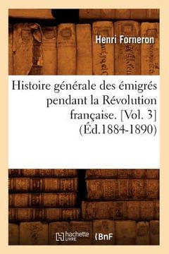 portada Histoire Générale Des Émigrés Pendant La Révolution Française. [Vol. 3] (Éd.1884-1890) (en Francés)