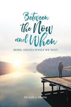 portada Between the Now and When: Being Angels While We Wait