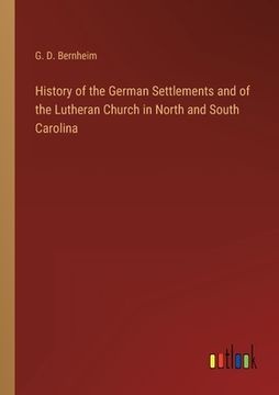 portada History of the German Settlements and of the Lutheran Church in North and South Carolina (en Inglés)