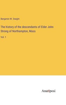 portada The history of the descendants of Elder John Strong of Northampton, Mass: Vol. 1 (in English)