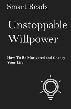 portada Unstoppable Willpower: How to Be Motivated and Change Your Life (in English)