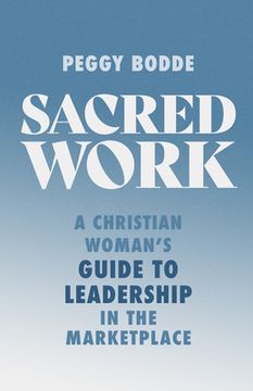 portada Sacred Work: A Christian Woman's Guide to Leadership in the Marketplace (en Inglés)