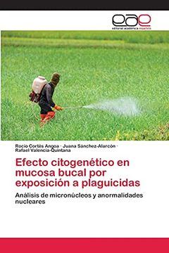 portada Efecto Citogenético en Mucosa Bucal por Exposición a Plaguicidas: Análisis de Micronúcleos y Anormalidades Nucleares (in Spanish)