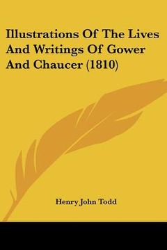 portada illustrations of the lives and writings of gower and chaucer (1810) (en Inglés)