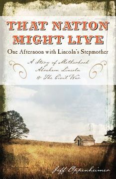 portada That Nation Might Live: One Afternoon with Lincoln's Stepmother (en Inglés)