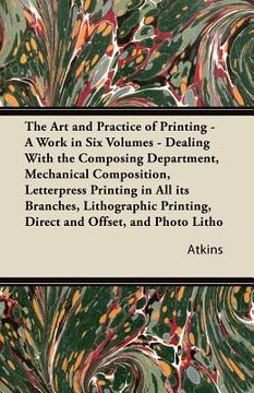 portada the art and practice of printing - a work in six volumes - dealing with the composing department, mechanical composition, letterpress printing in all (in English)