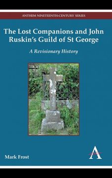portada The Lost Companions and John Ruskin’S Guild of st George: A Revisionary History (Anthem Nineteenth-Century Series)