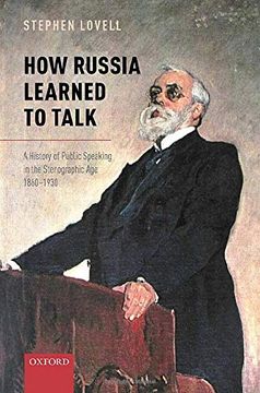 portada How Russia Learned to Talk: A History of Public Speaking in the Stenographic Age, 1860-1930 (Oxford Studies in Modern European History) (in English)