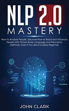 portada Nlp 2. 0 Mastery - how to Analyze People: Discover how to Read and Influence People With Proven Body Language and Persuasion Methods, Even if you are a Clueless Beginner (en Inglés)