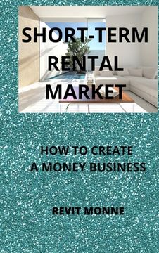 portada Short-Term Rental Market: How to Create A Money Business! (en Inglés)