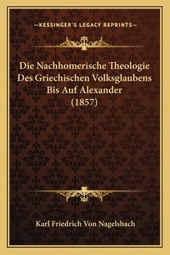 portada Die Nachhomerische Theologie Des Griechischen Volksglaubens Bis Auf Alexander (1857) (in German)