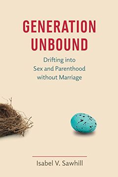 portada Generation Unbound: Drifting Into sex and Parenthood Without Marriage (en Inglés)
