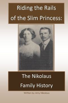 portada Riding the Rails of the Slim Princess:The Nikolaus Family History