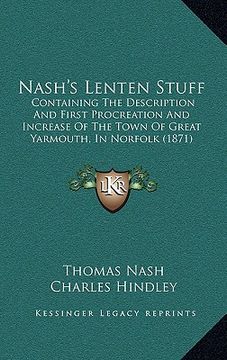 portada nash's lenten stuff: containing the description and first procreation and increase of the town of great yarmouth, in norfolk (1871)