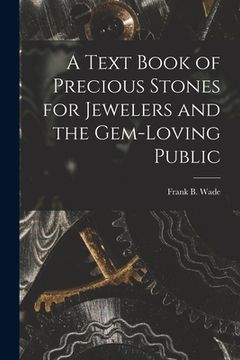 portada A Text Book of Precious Stones for Jewelers and the Gem-Loving Public (en Inglés)