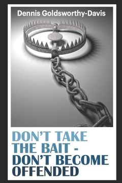 Don't Take the Bait: Don't Become Offended (en Inglés)